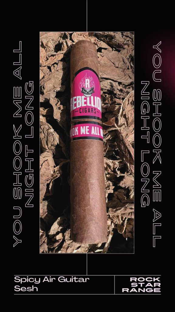 YOU SHOOK ME ALL NIGHT LONG CIGAR BY REBELLION CIGARS